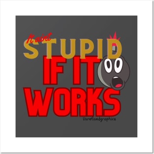 It aint stupid if it works Posters and Art